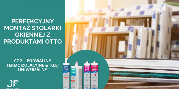 Jak osiągnąć perfekcyjny montaż stolarki okiennej z produktami OTTO - część 2.