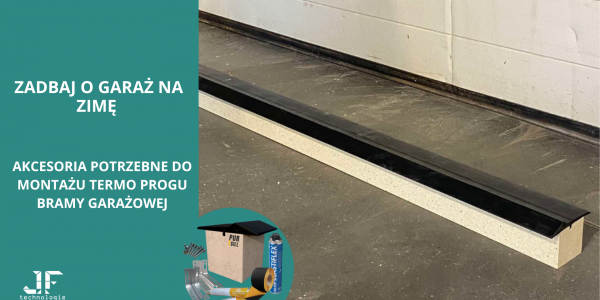 Zadbaj o garaż na zimę - akcesoria potrzebne do montażu Termo progu bramy garażowej