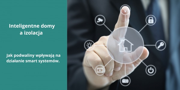Inteligentne domy, a izolacja- jak podwaliny wpływają na działanie smart systemów.