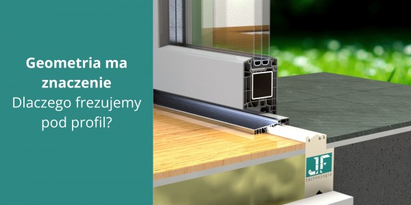 Geometria ma znaczenie - dlaczego frezujemy pod profil?