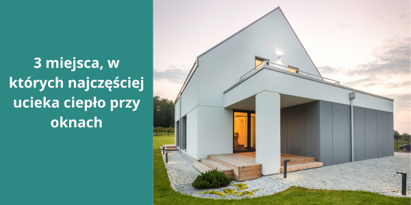 3 miejsca, w których najczęściej ucieka ciepło przy oknach
